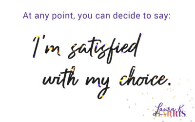 You can be satisfied with your choices.